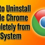 How to Uninstall Google Chrome Completely from Your System